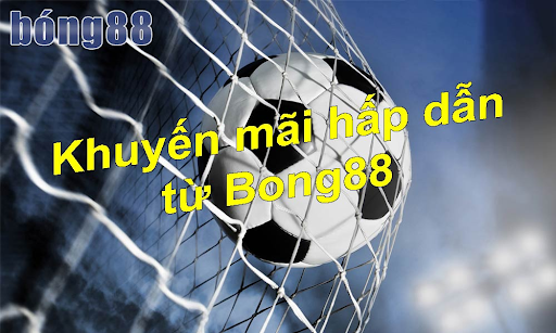 Khuyến mãi Bong88 không làm cược thủ thất vọng